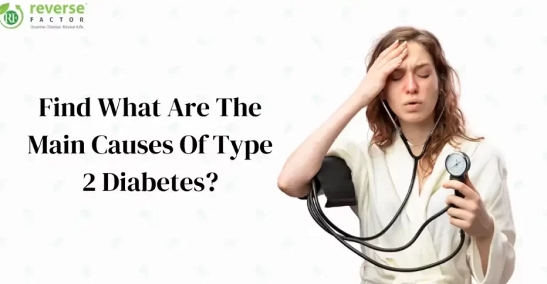 Find What Are The Main Causes Of Type 2 Diabetes_