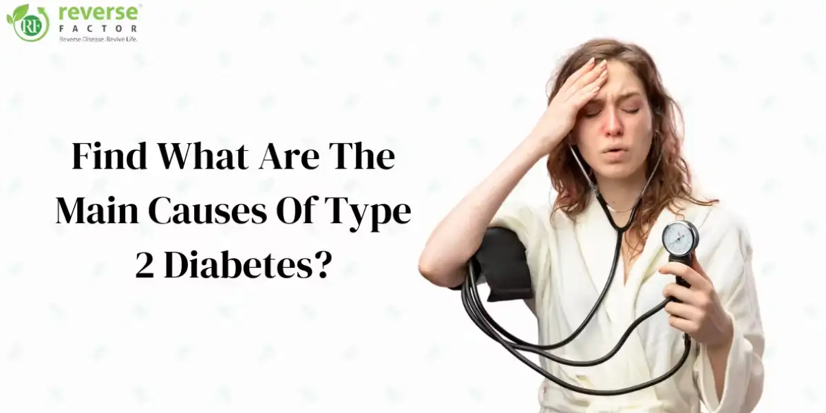Find What Are The Main Causes Of Type 2 Diabetes_